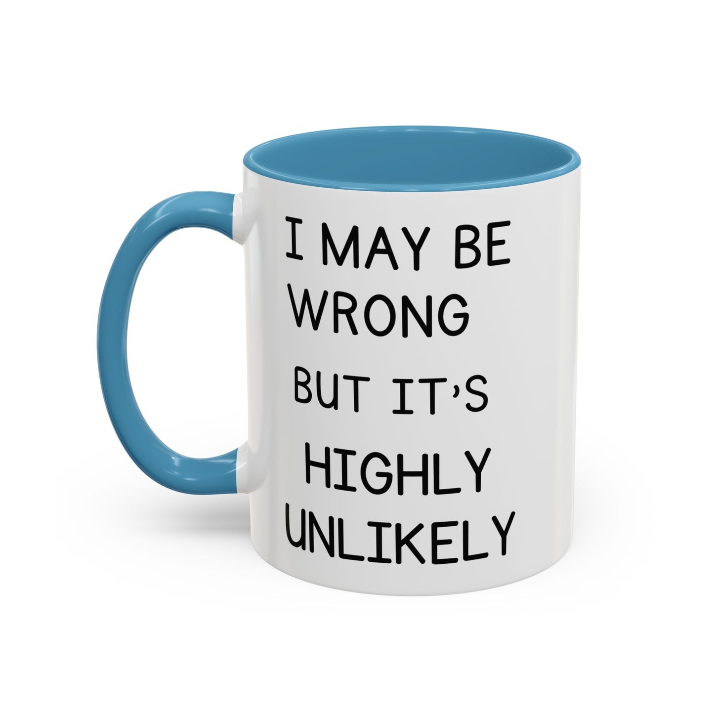 I May Be Wrong But It’s Highly Unlikely Mug