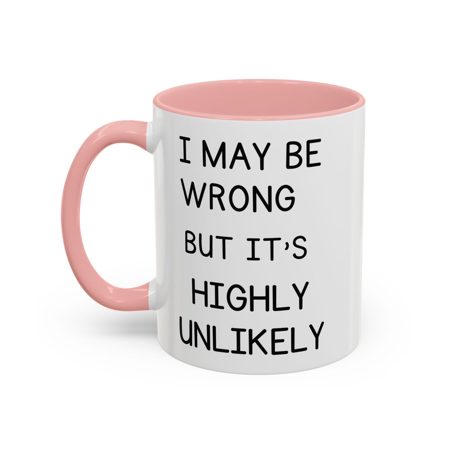 I May Be Wrong But It’s Highly Unlikely Mug