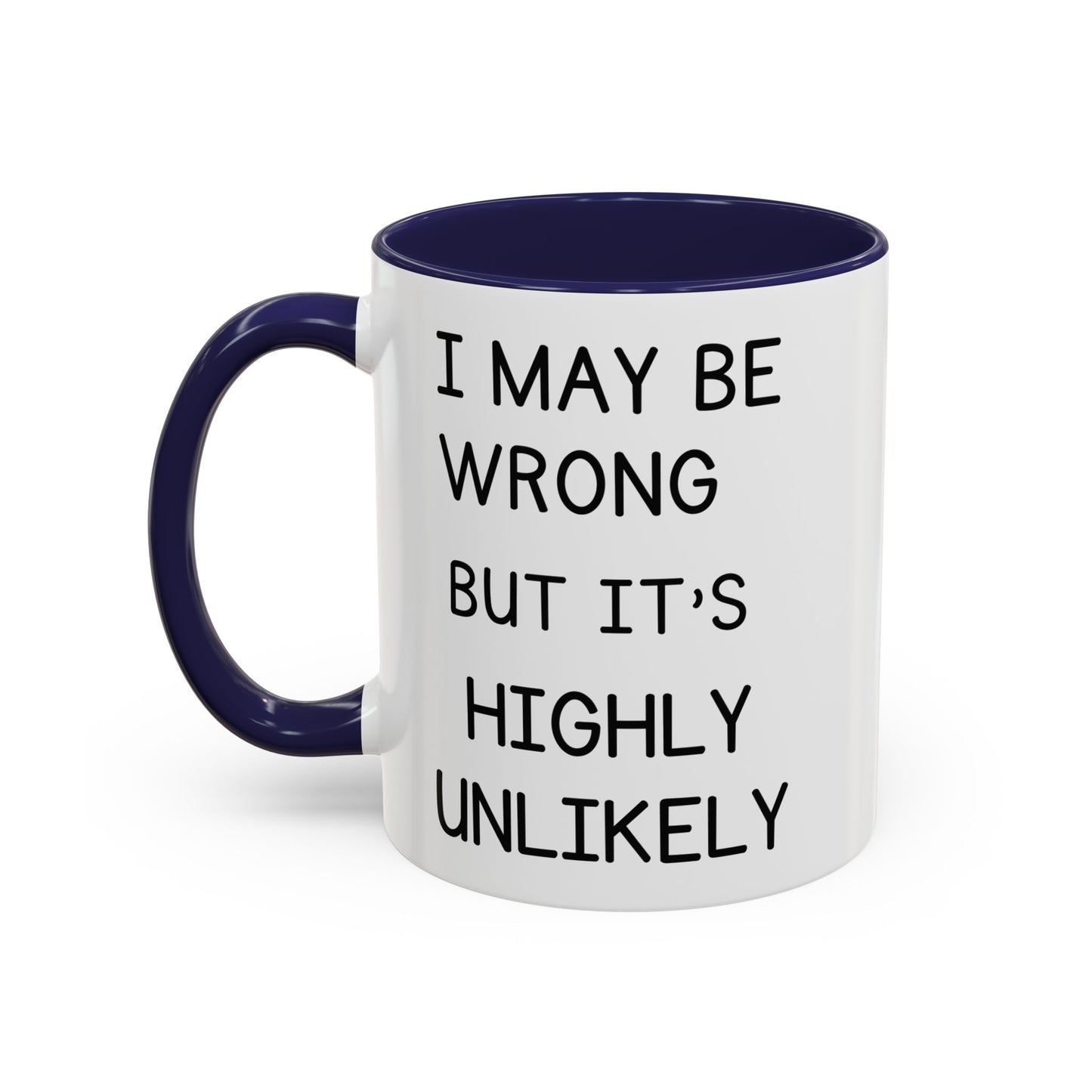 I May Be Wrong But It’s Highly Unlikely Mug
