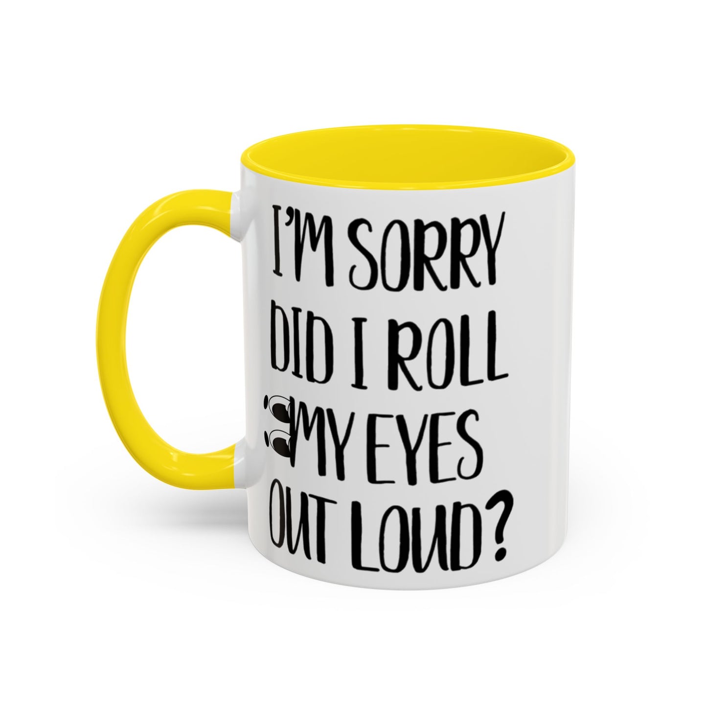 I'm Sorry Did I Roll My Eyes Out Loud Mug, Funny Sarcastic Coffee Cup
