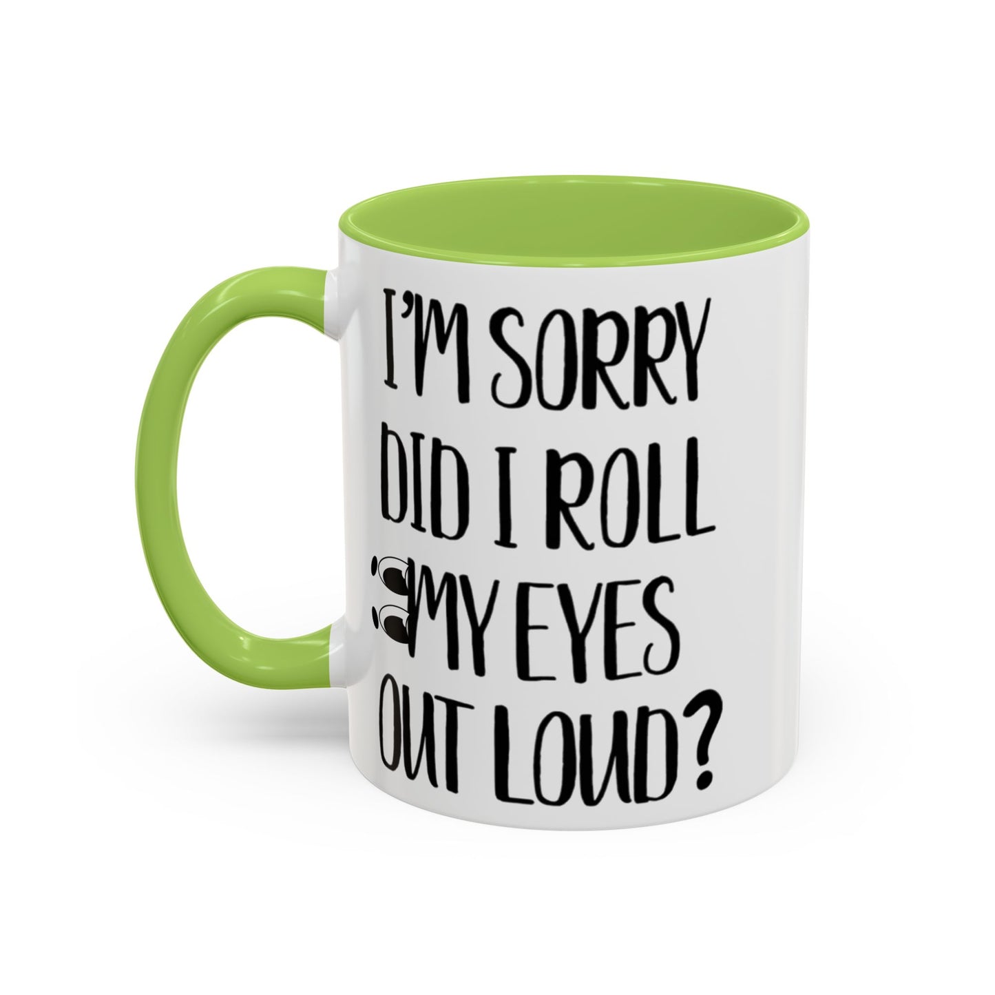 I'm Sorry Did I Roll My Eyes Out Loud Mug, Funny Sarcastic Coffee Cup