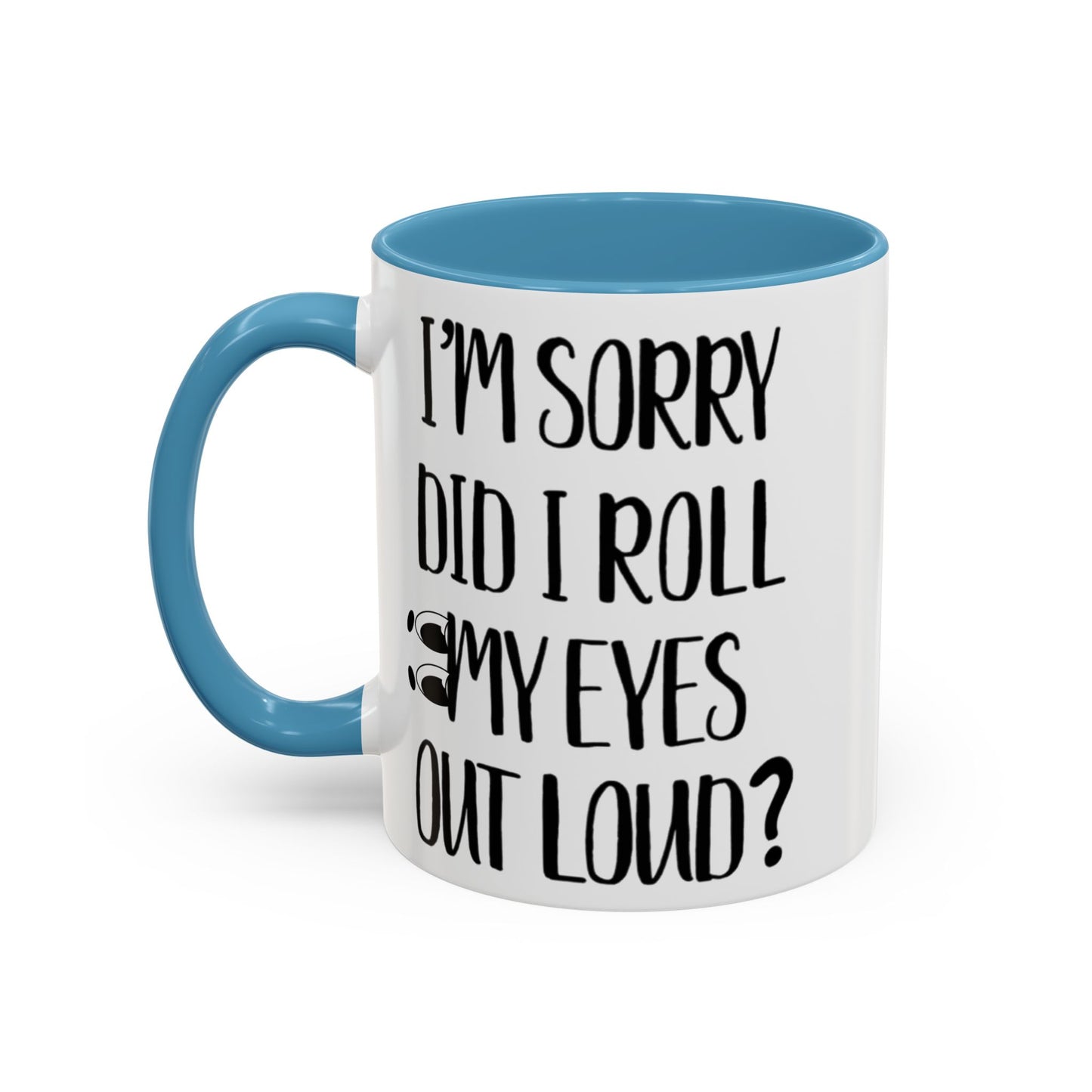 I'm Sorry Did I Roll My Eyes Out Loud Mug, Funny Sarcastic Coffee Cup