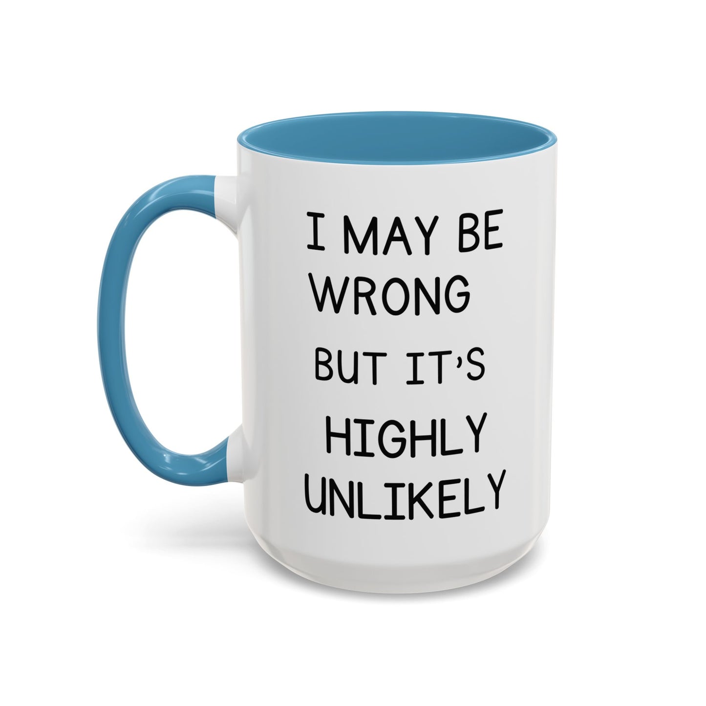 I May Be Wrong But It’s Highly Unlikely Mug