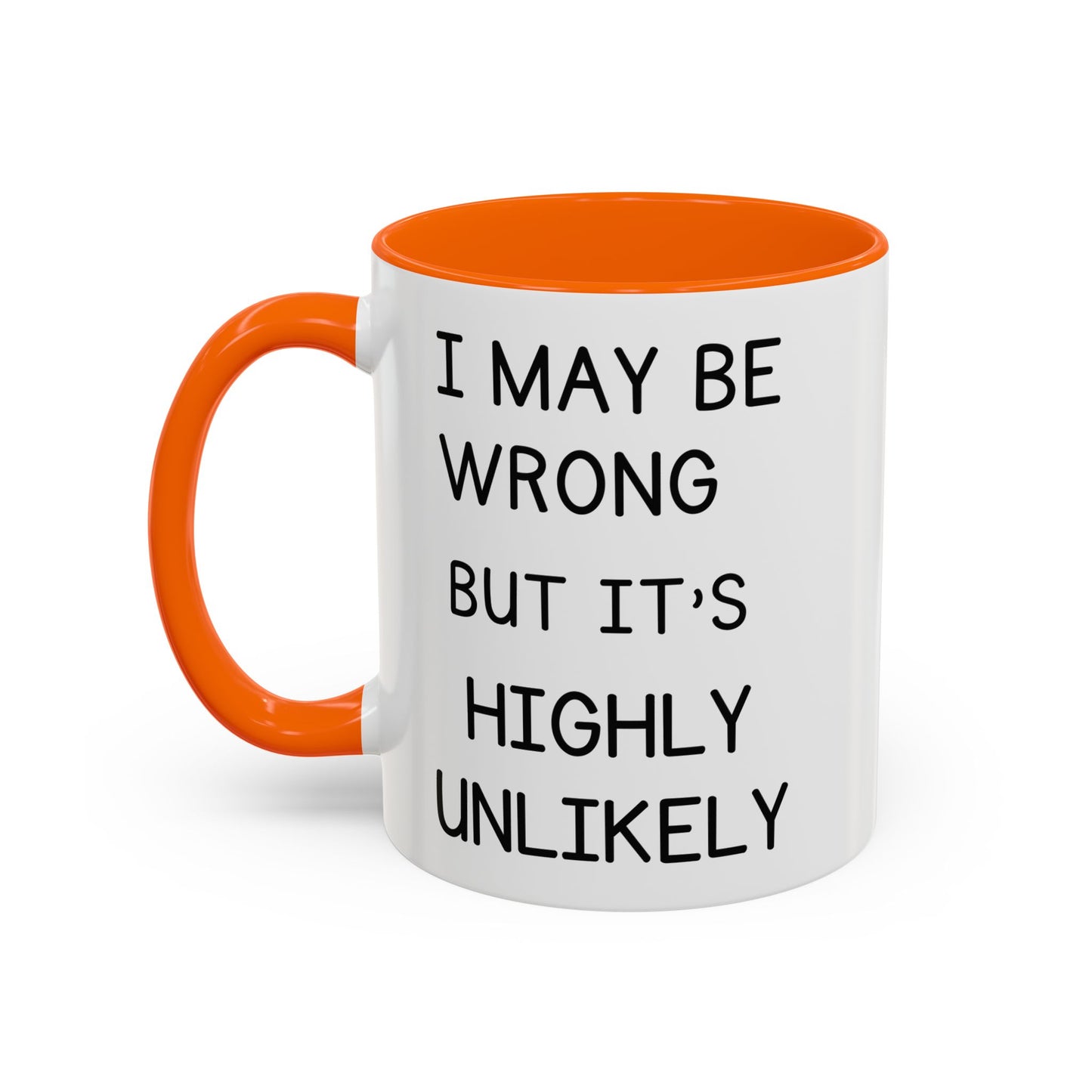 I May Be Wrong But It’s Highly Unlikely Mug