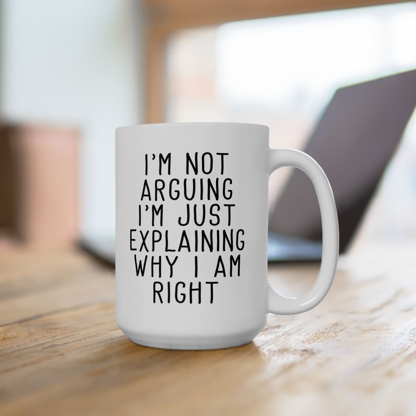 Funny I’m Not Arguing Coffee Mug, Why I Am Right Quote
