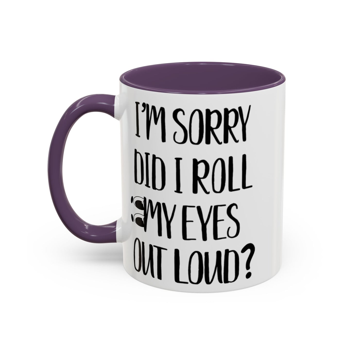 I'm Sorry Did I Roll My Eyes Out Loud Mug, Funny Sarcastic Coffee Cup