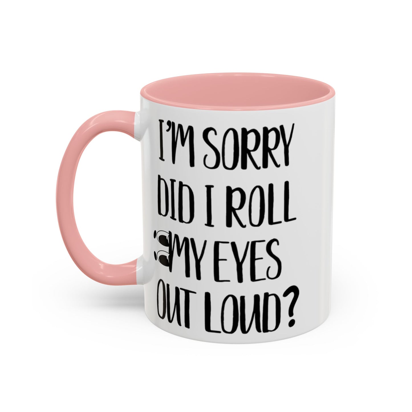 I'm Sorry Did I Roll My Eyes Out Loud Mug, Funny Sarcastic Coffee Cup