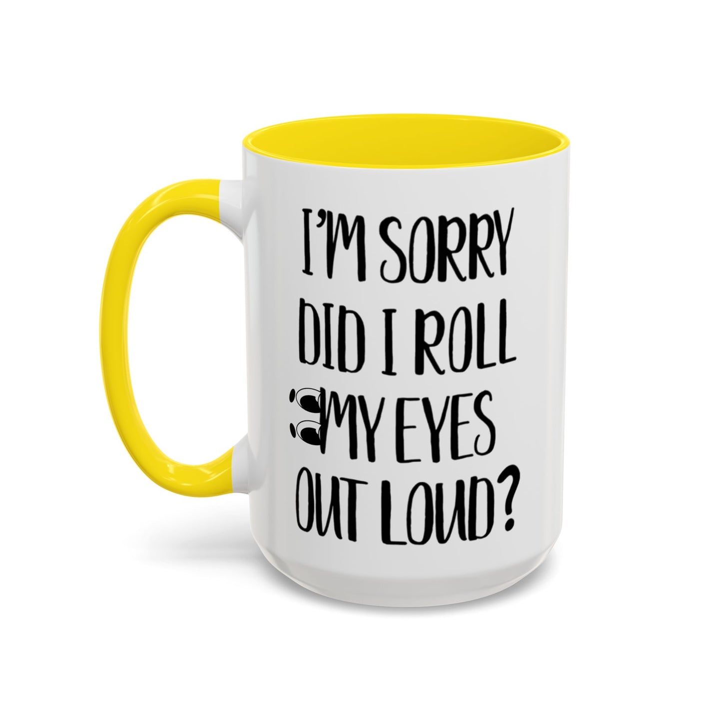 I'm Sorry Did I Roll My Eyes Out Loud Mug, Funny Sarcastic Coffee Cup