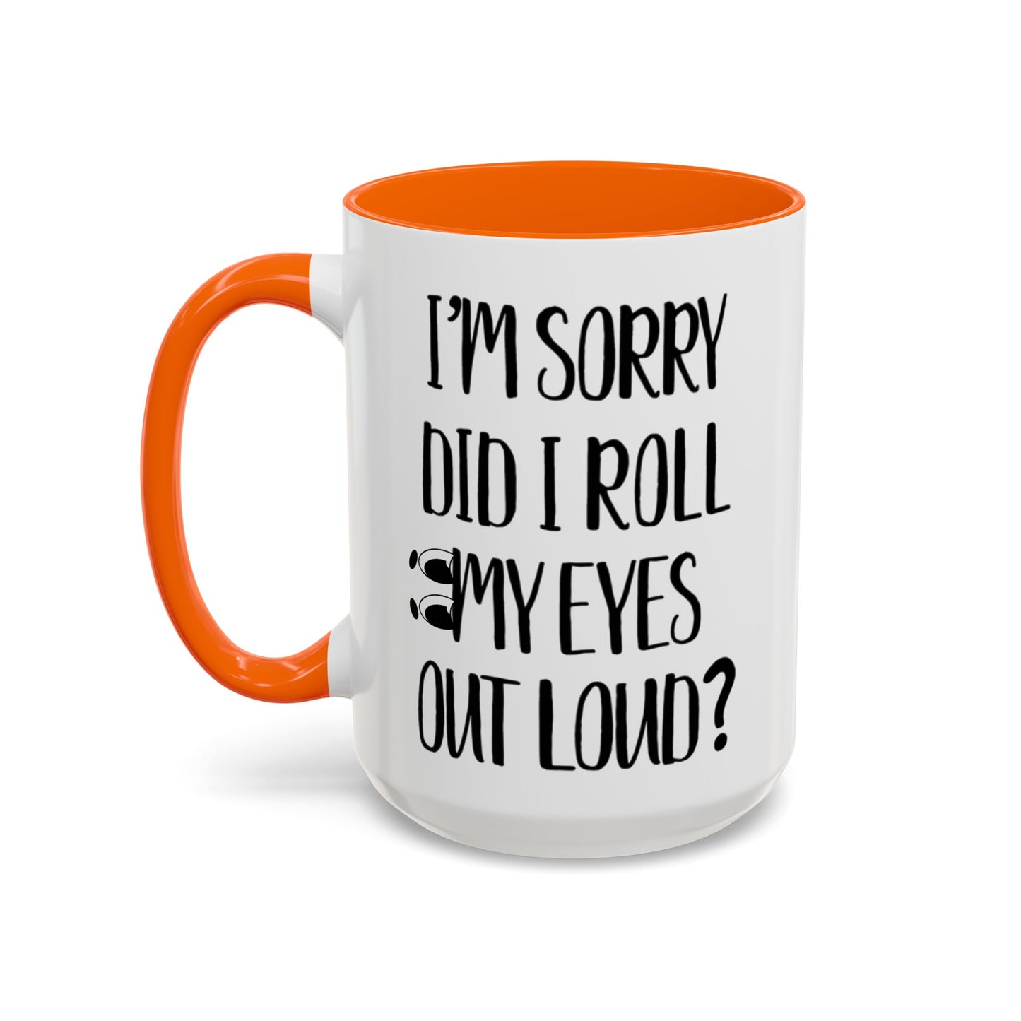 I'm Sorry Did I Roll My Eyes Out Loud Mug, Funny Sarcastic Coffee Cup