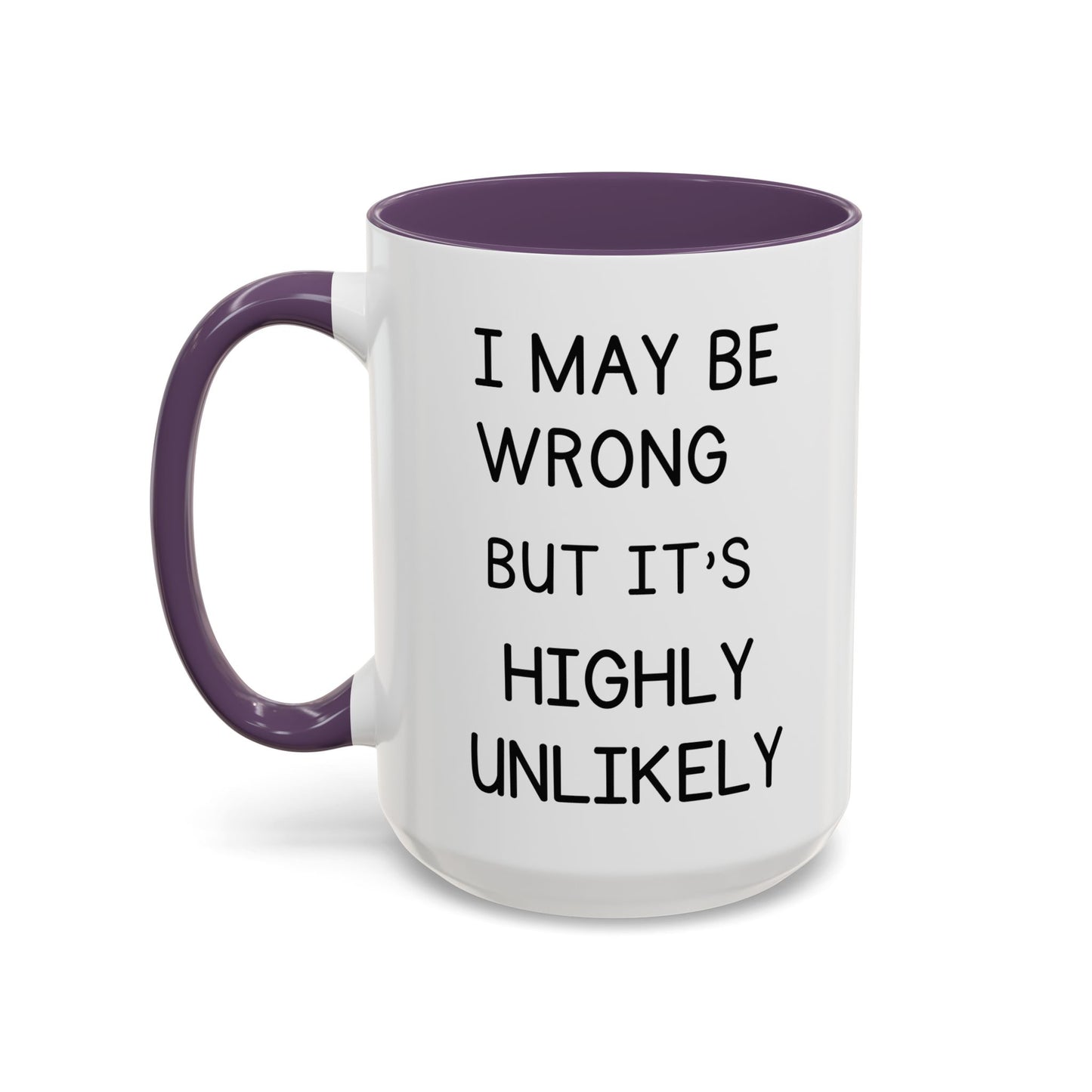 I May Be Wrong But It’s Highly Unlikely Mug