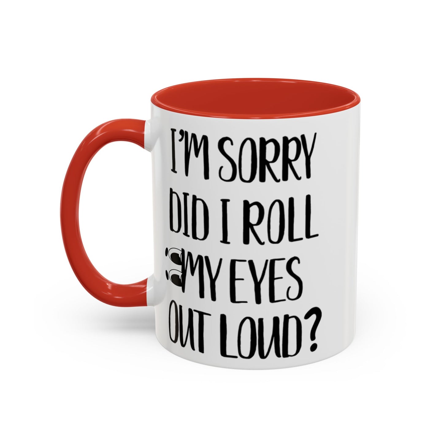 I'm Sorry Did I Roll My Eyes Out Loud Mug, Funny Sarcastic Coffee Cup