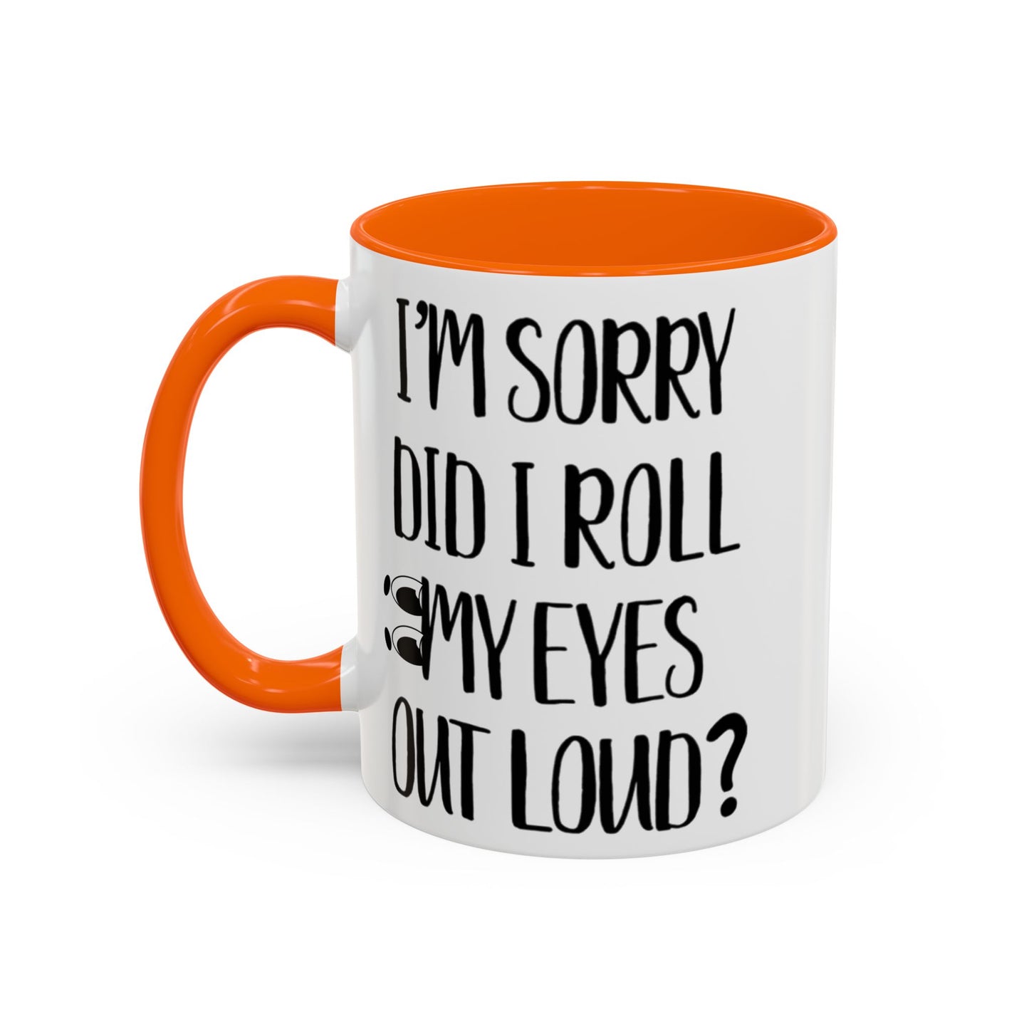 I'm Sorry Did I Roll My Eyes Out Loud Mug, Funny Sarcastic Coffee Cup