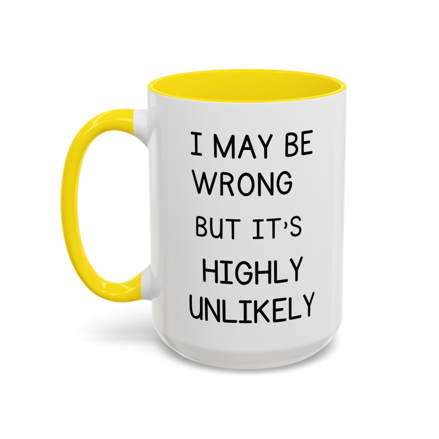 I May Be Wrong But It’s Highly Unlikely Mug
