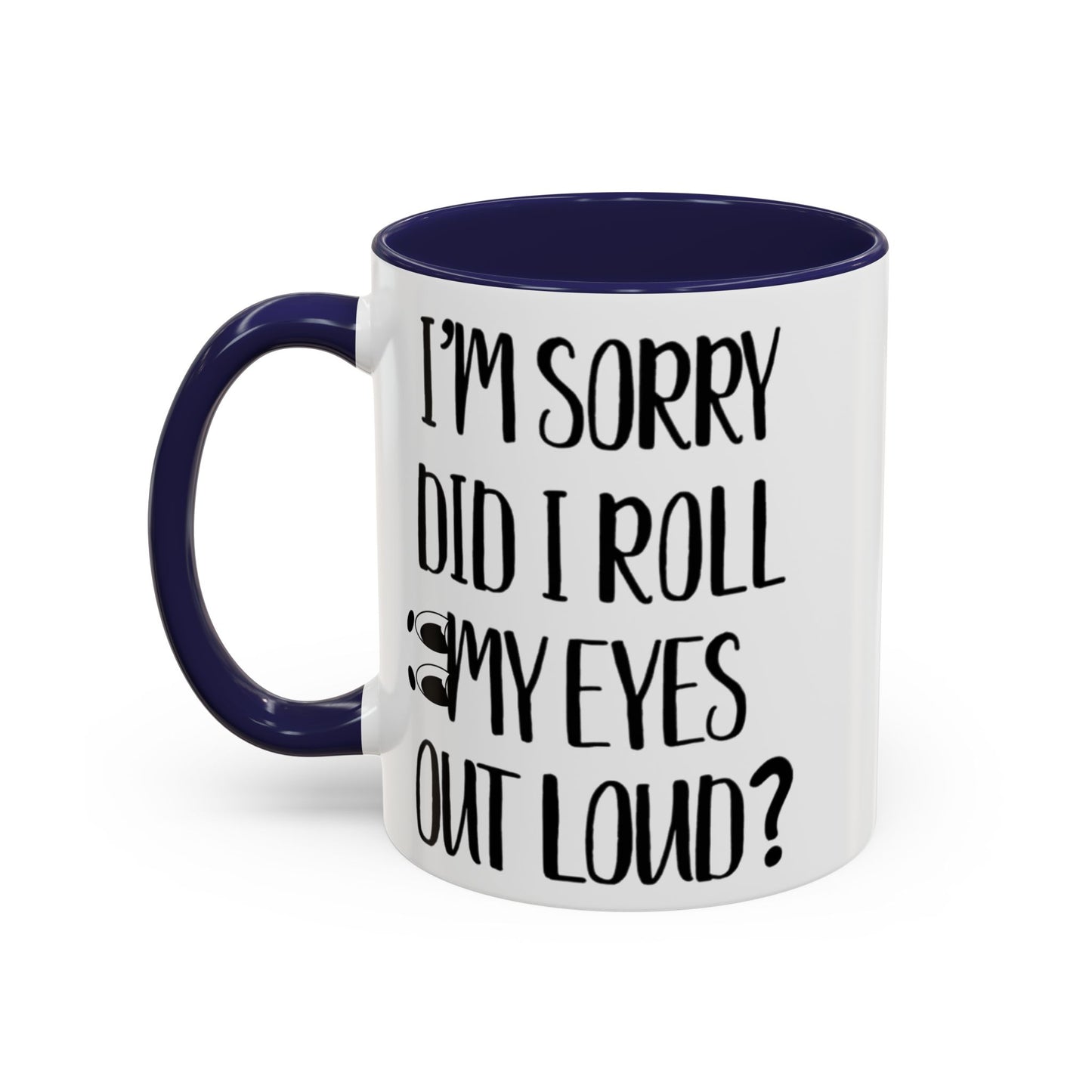 I'm Sorry Did I Roll My Eyes Out Loud Mug, Funny Sarcastic Coffee Cup