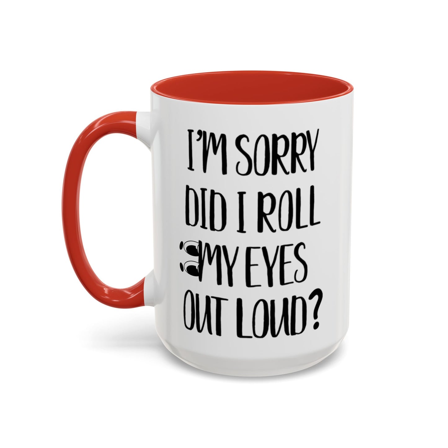 I'm Sorry Did I Roll My Eyes Out Loud Mug, Funny Sarcastic Coffee Cup