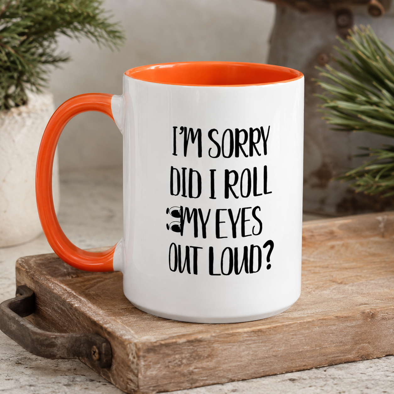 I'm Sorry Did I Roll My Eyes Out Loud Mug, Funny Sarcastic Coffee Cup