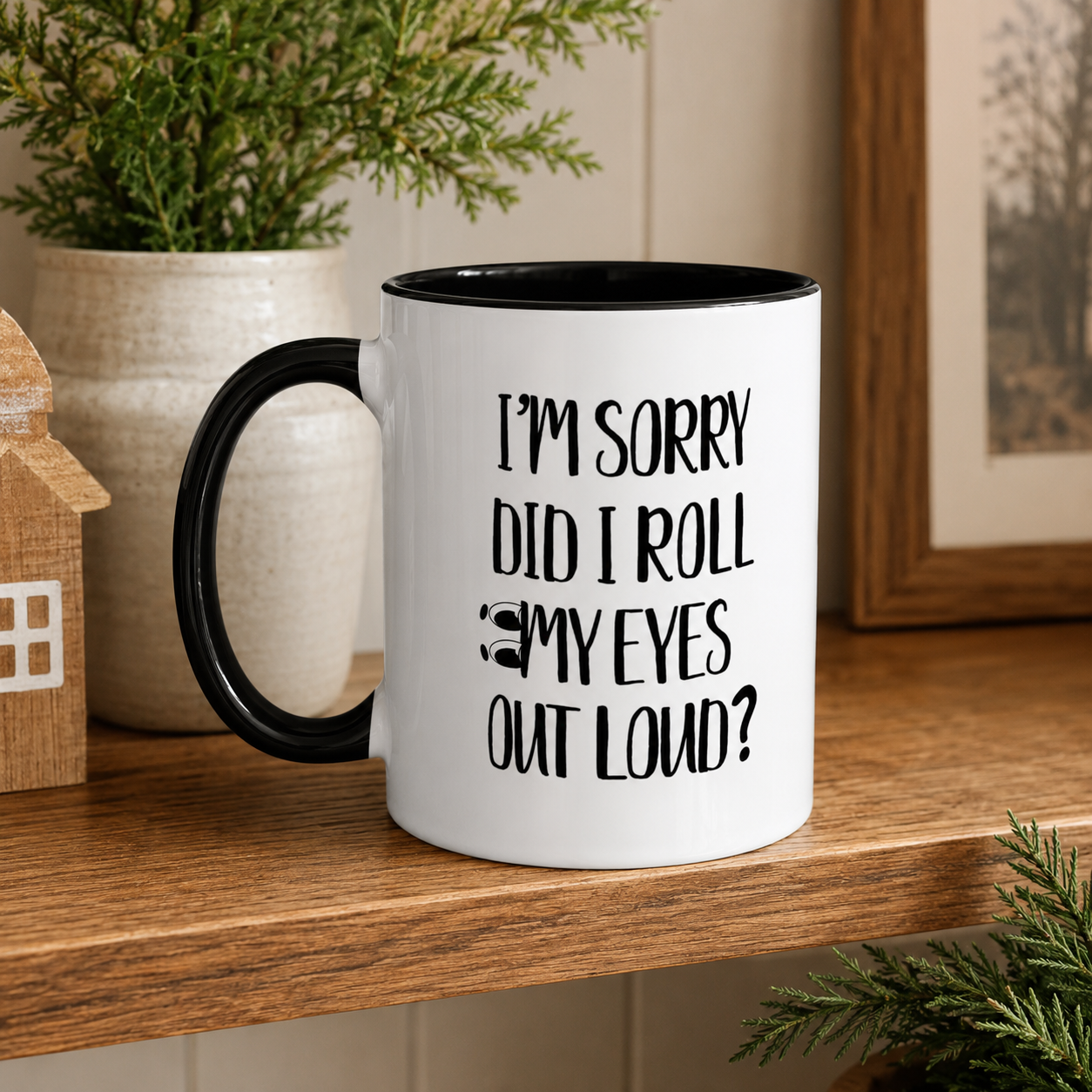 I'm Sorry Did I Roll My Eyes Out Loud Mug, Funny Sarcastic Coffee Cup