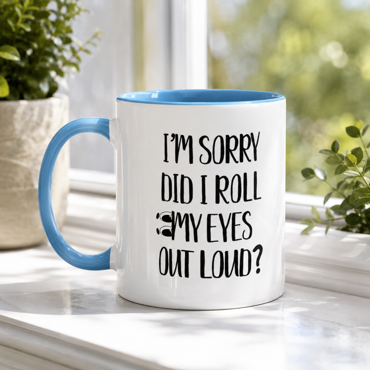 I'm Sorry Did I Roll My Eyes Out Loud Mug, Funny Sarcastic Coffee Cup