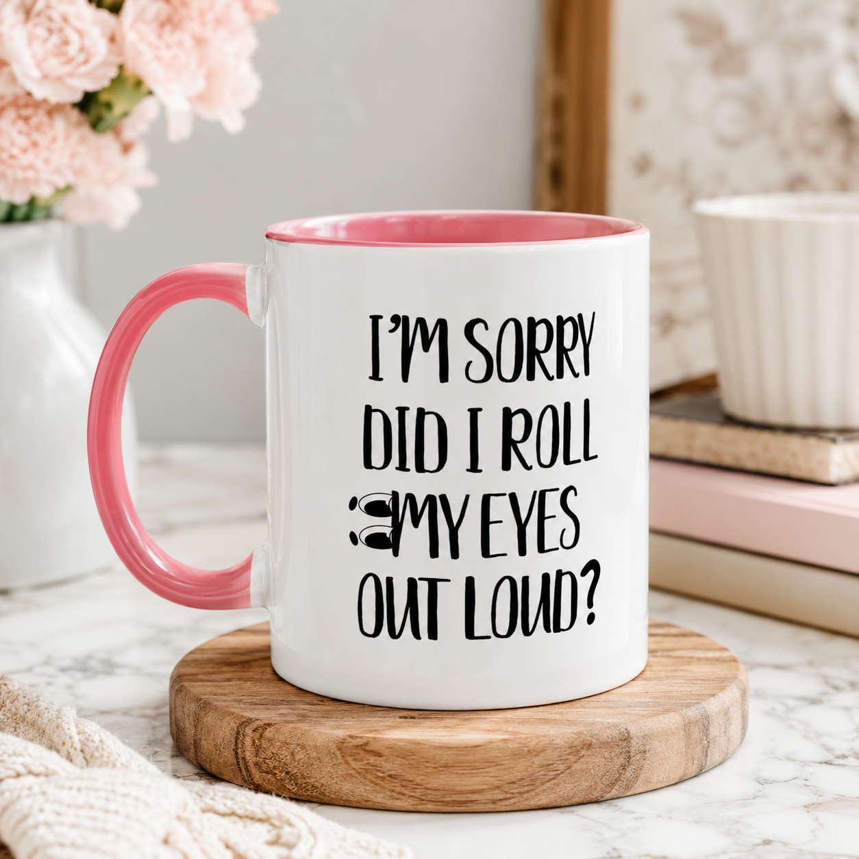 I'm Sorry Did I Roll My Eyes Out Loud Mug, Funny Sarcastic Coffee Cup
