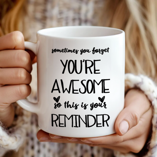 Funny Reminder Coffee Mug, Sometimes You Forget You’re Awesome