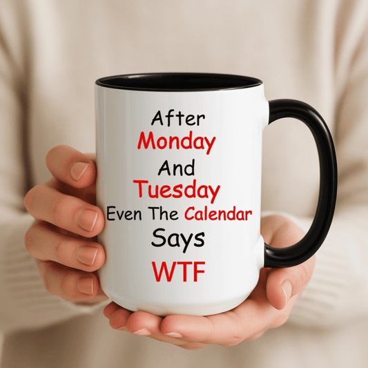 After Monday and Tuesday WTF Mug, Funny Workweek Coffee Cup