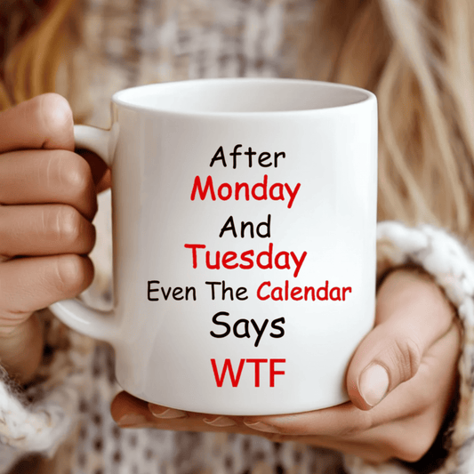 Funny Monday Tuesday Mug, Even the Calendar Says WTF