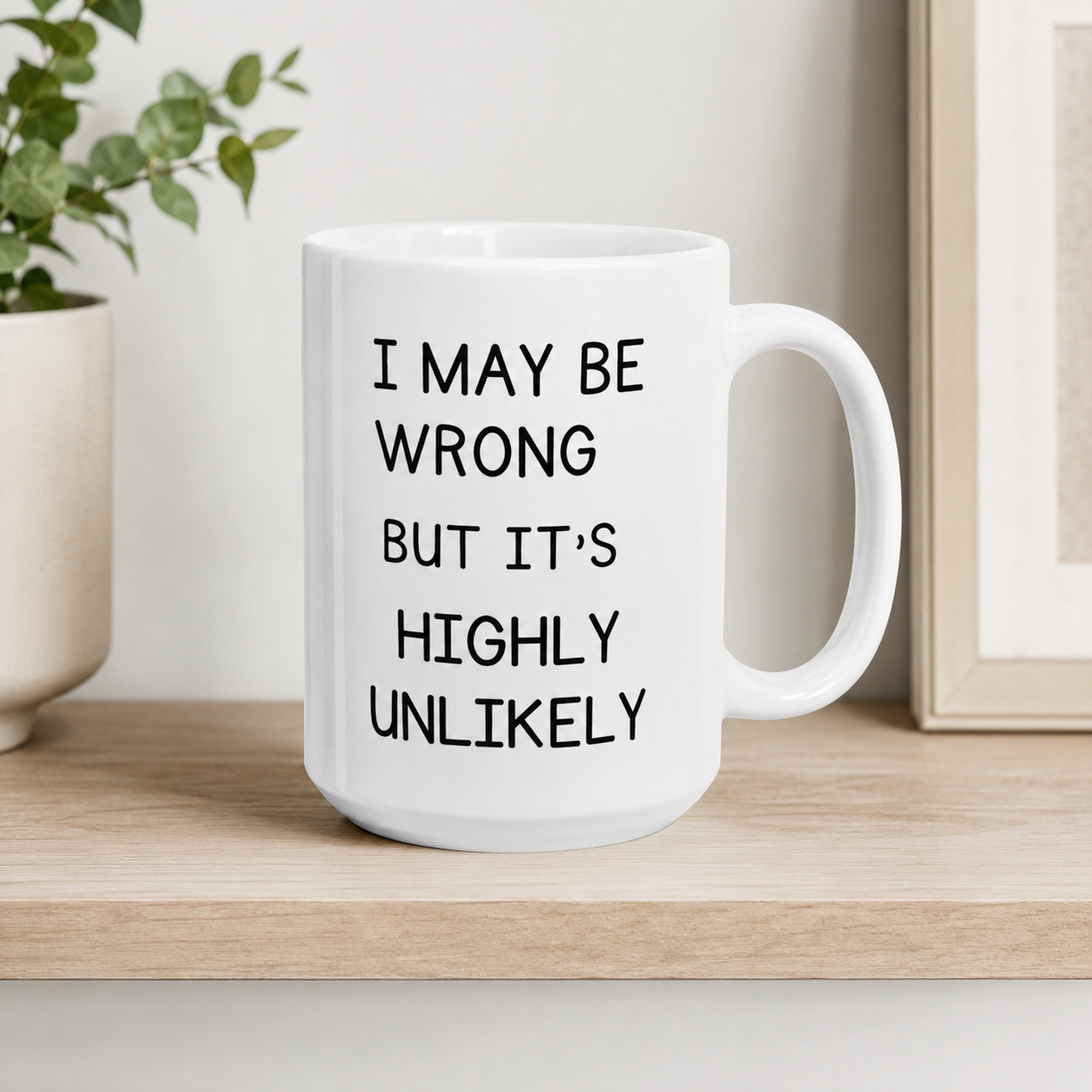Funny Highly Unlikely Mug, Sarcastic Quote Coffee Cup, Coworker Humor Gift
