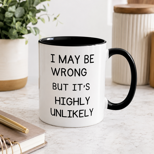 I May Be Wrong But It’s Highly Unlikely Mug