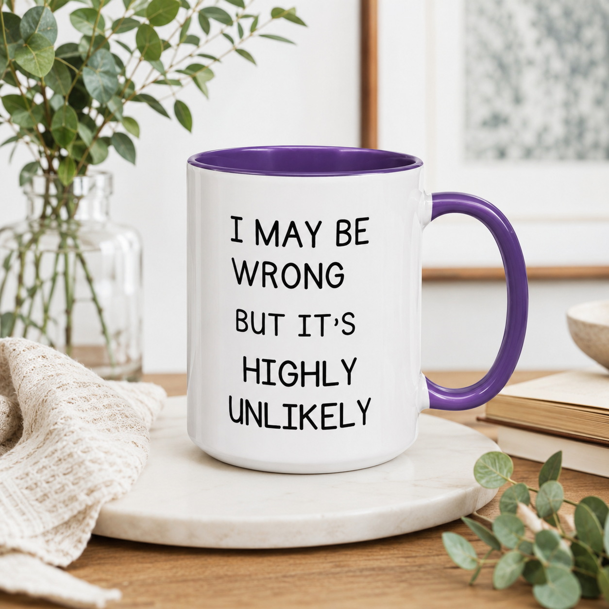 I May Be Wrong But It’s Highly Unlikely Mug