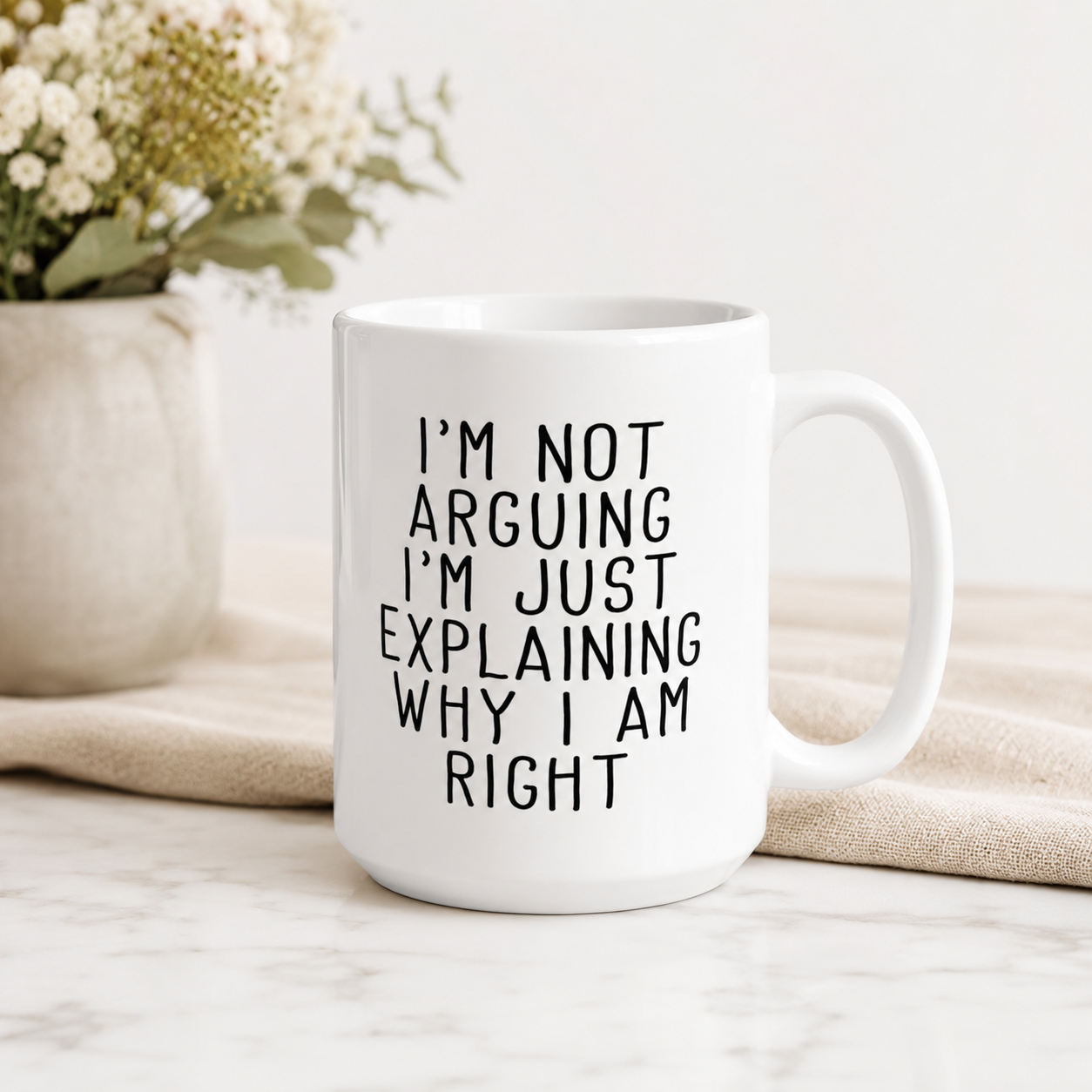 Funny I’m Not Arguing Coffee Mug, Why I Am Right Quote