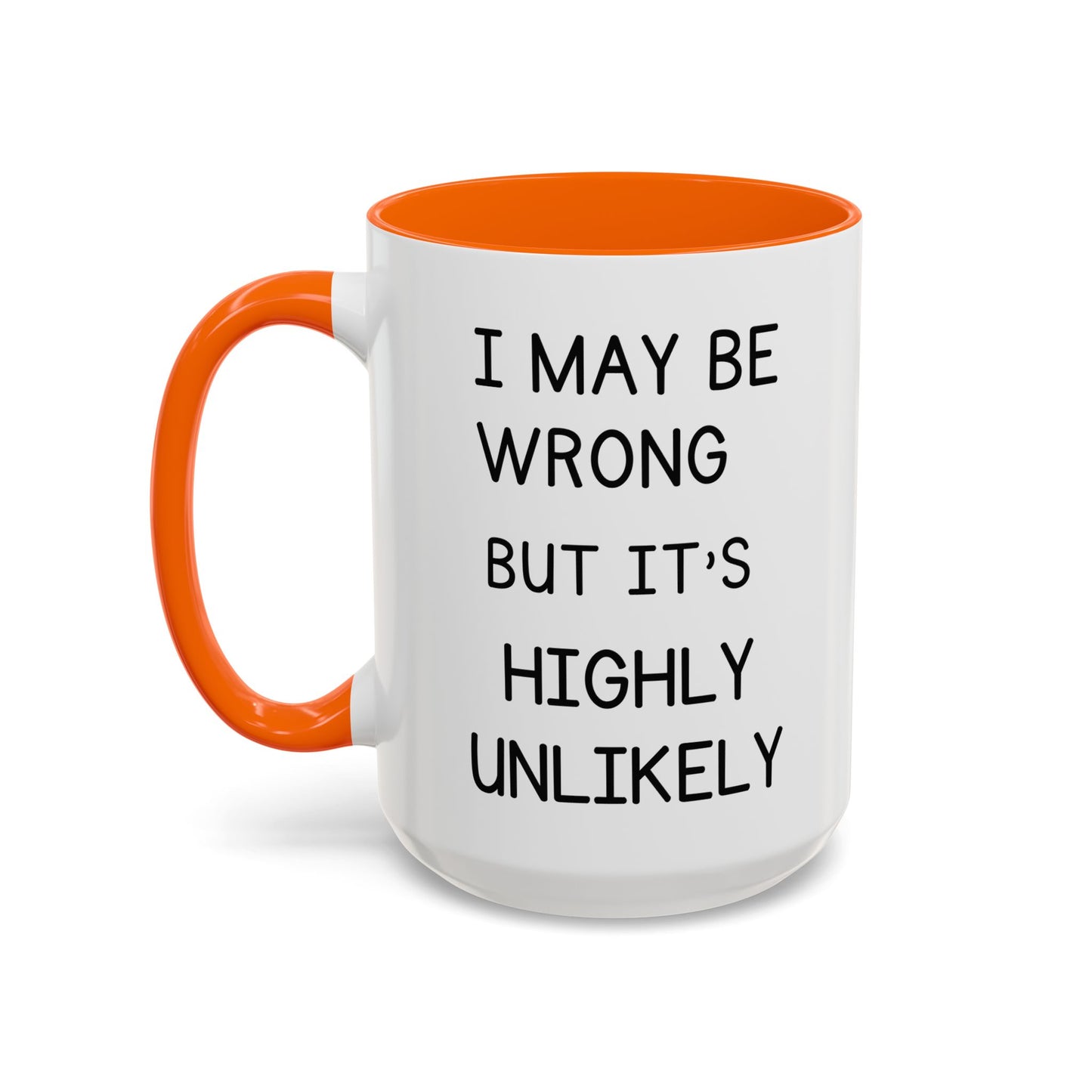 I May Be Wrong But It’s Highly Unlikely Mug