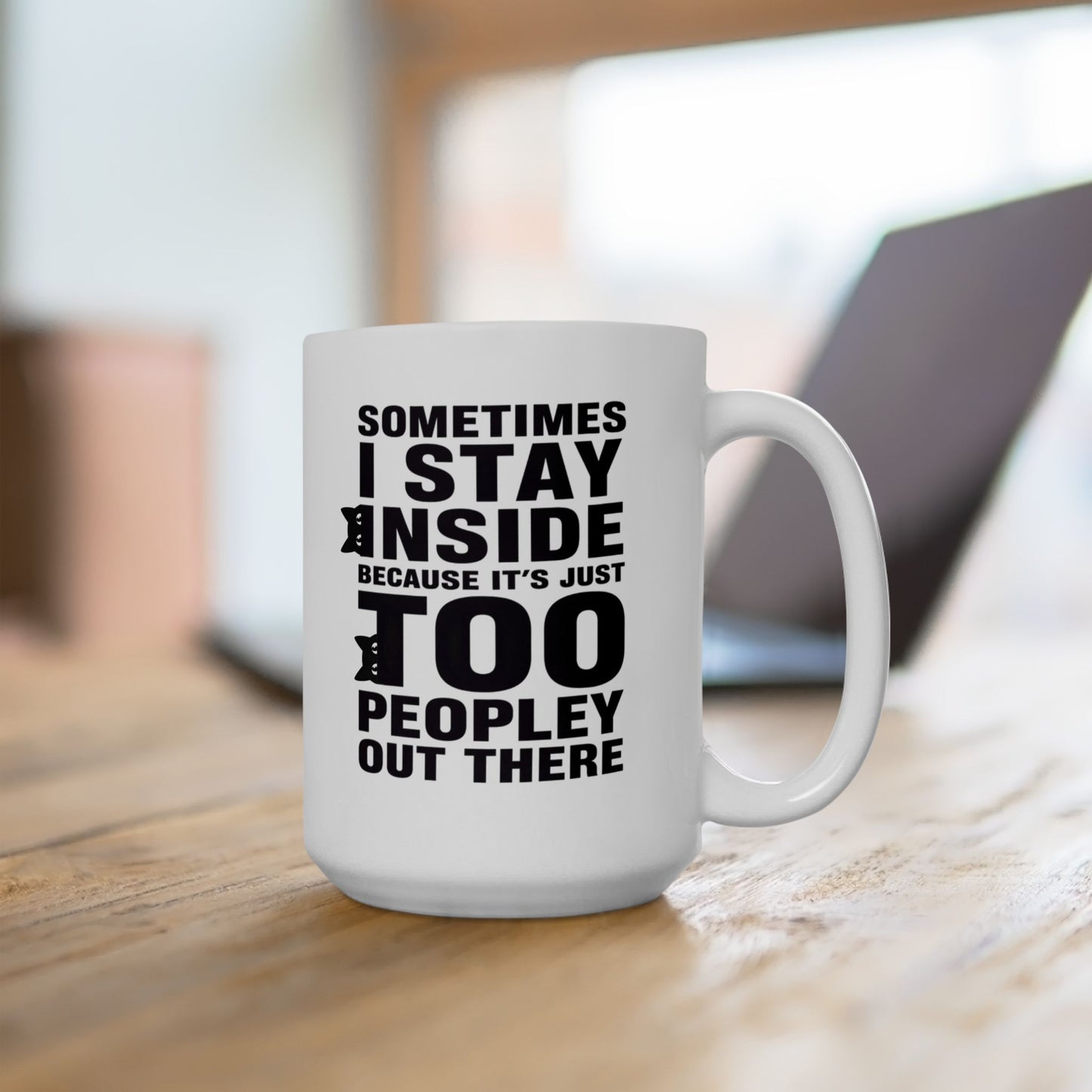 Funny Introvert Coffee Mug, Sometimes I Stay Inside Because It’s Just Too Peopley Out There