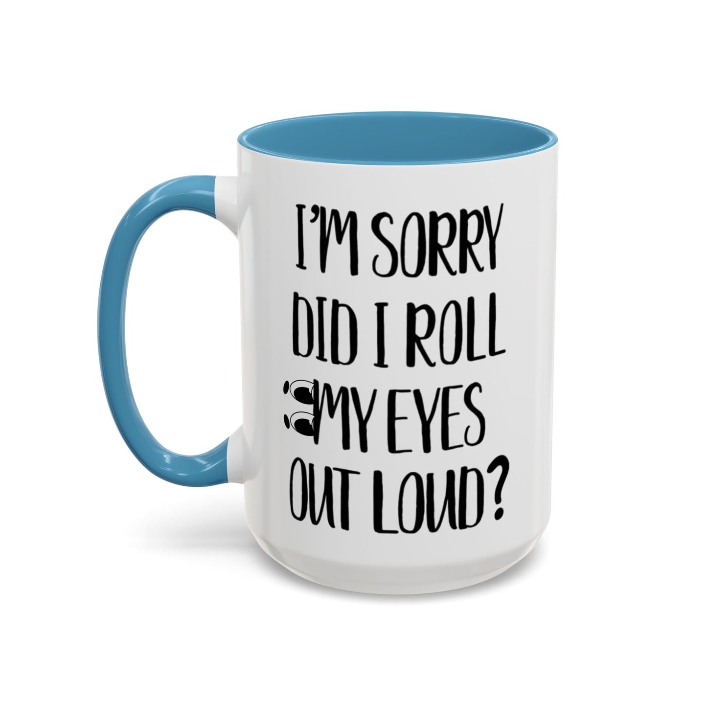 I'm Sorry Did I Roll My Eyes Out Loud Mug, Funny Sarcastic Coffee Cup