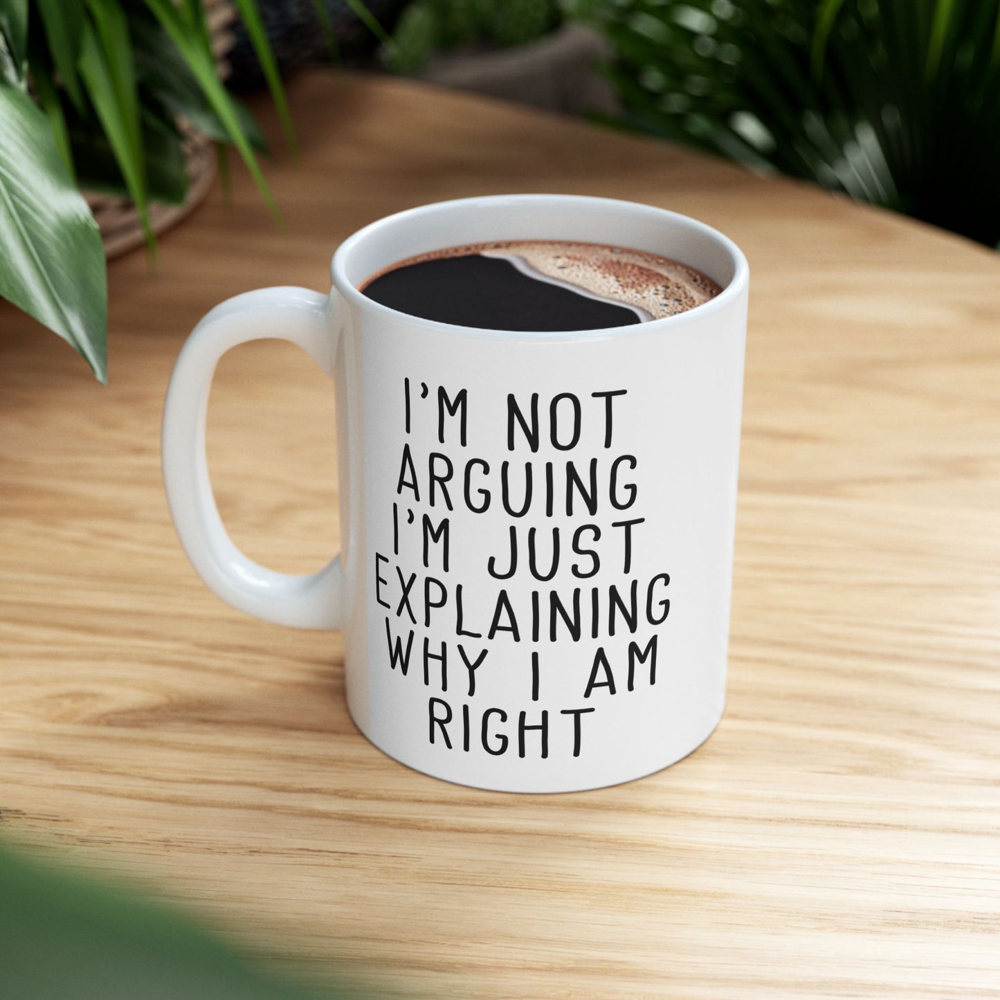Funny I’m Not Arguing Coffee Mug, Why I Am Right Quote