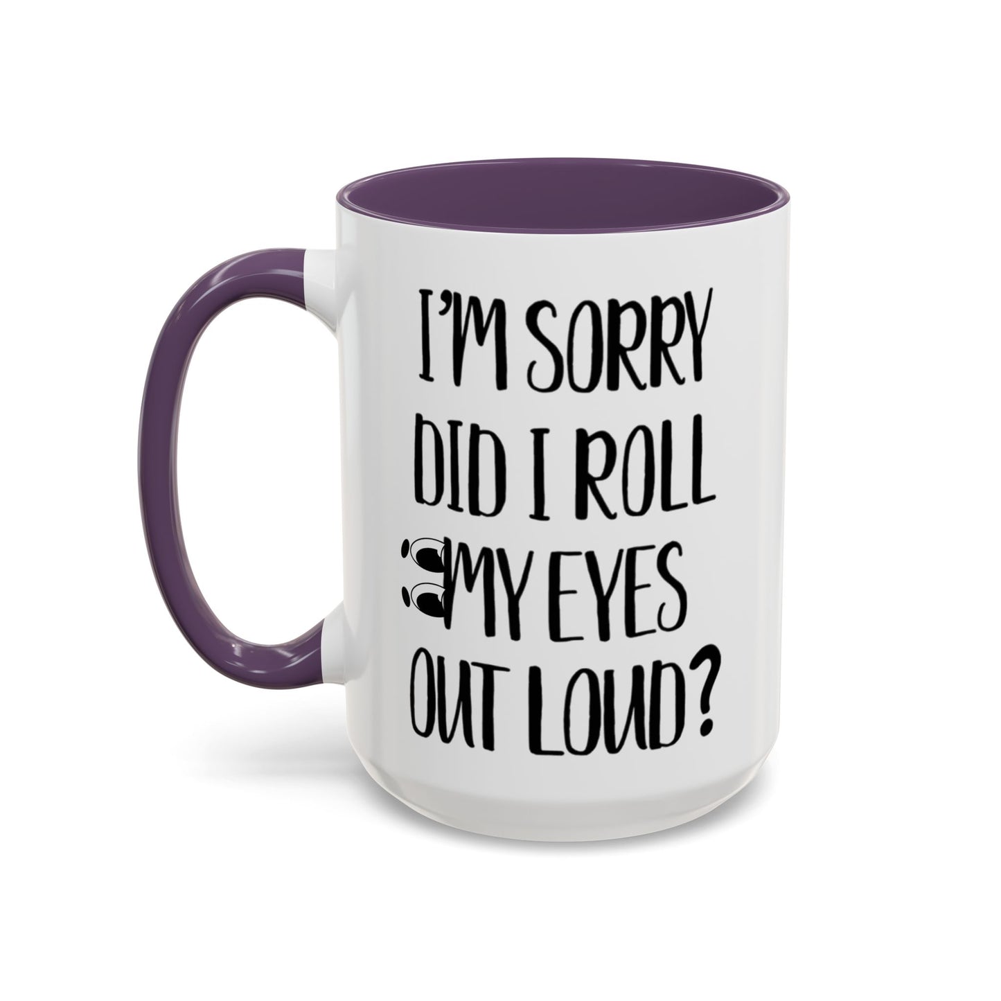 I'm Sorry Did I Roll My Eyes Out Loud Mug, Funny Sarcastic Coffee Cup