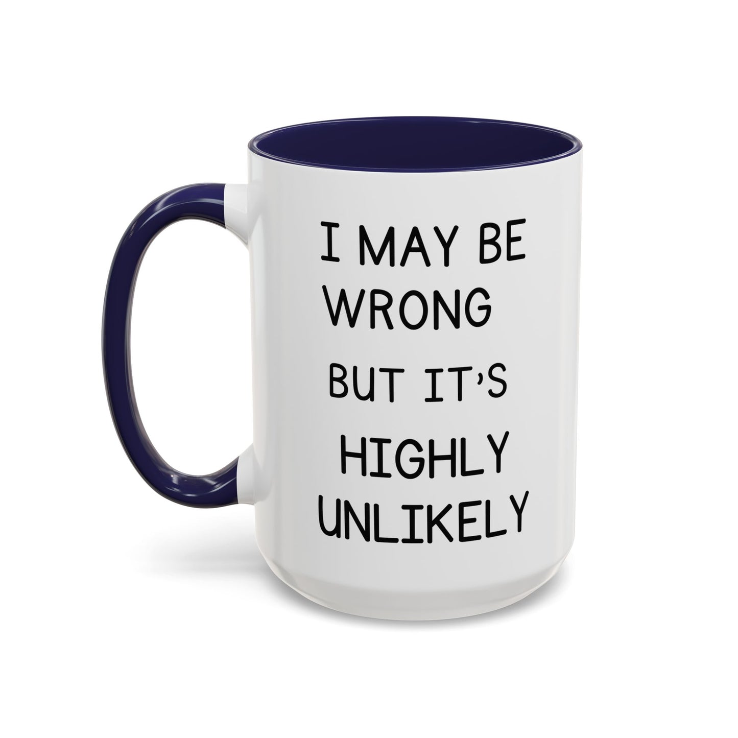 I May Be Wrong But It’s Highly Unlikely Mug
