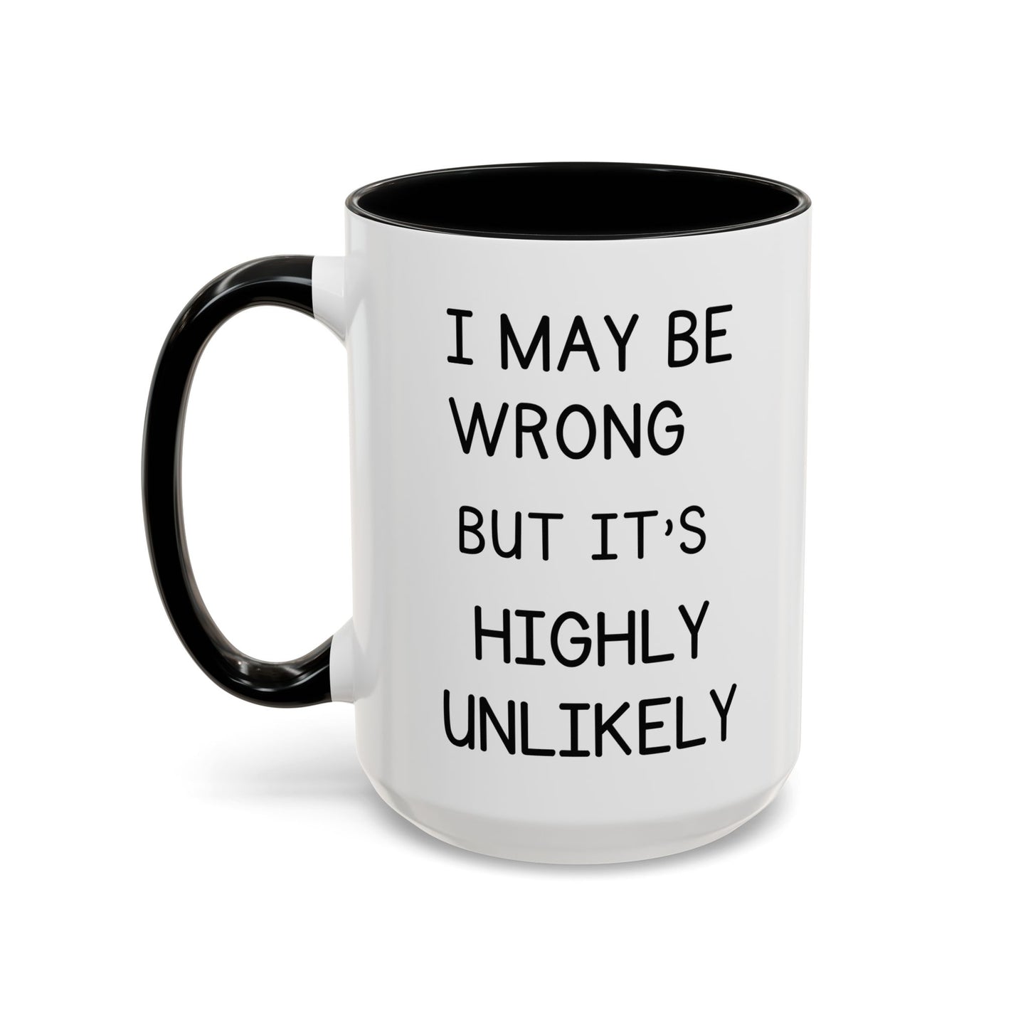 I May Be Wrong But It’s Highly Unlikely Mug