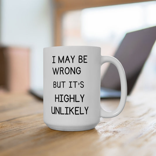 Funny Highly Unlikely Mug, Sarcastic Quote Coffee Cup, Coworker Humor Gift