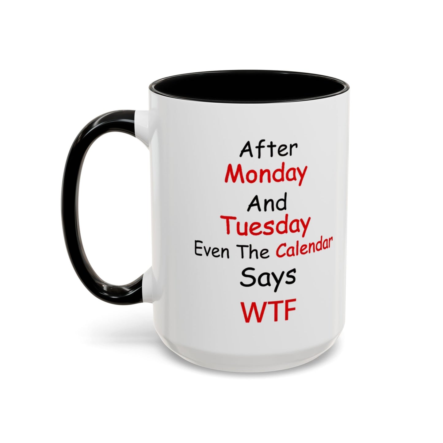 After Monday and Tuesday WTF Mug, Funny Workweek Coffee Cup