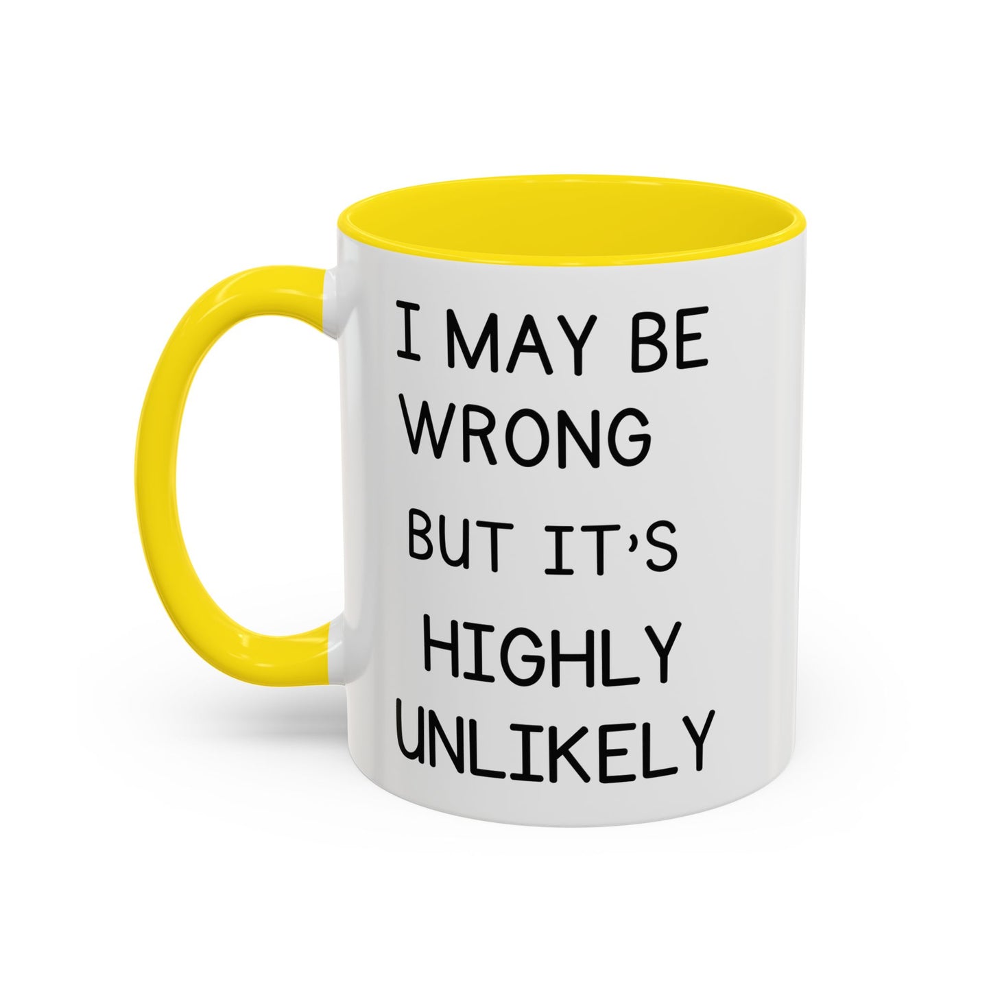 I May Be Wrong But It’s Highly Unlikely Mug