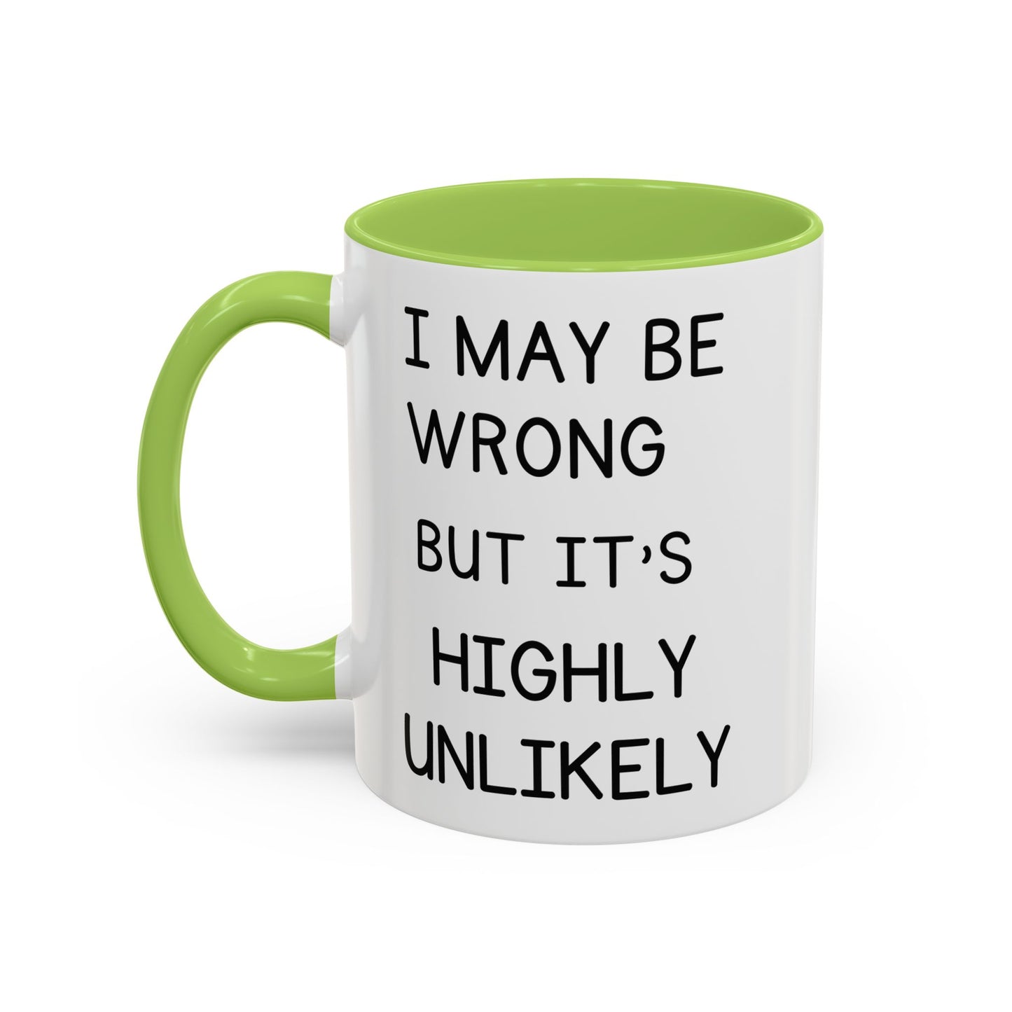 I May Be Wrong But It’s Highly Unlikely Mug