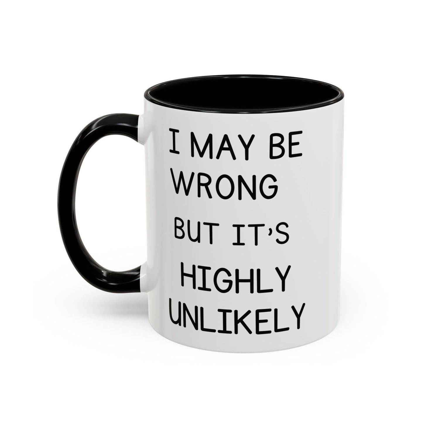 I May Be Wrong But It’s Highly Unlikely Mug