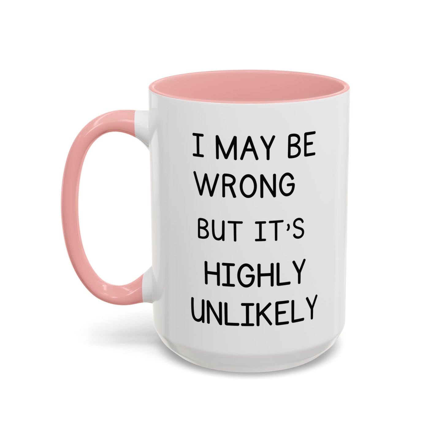 I May Be Wrong But It’s Highly Unlikely Mug