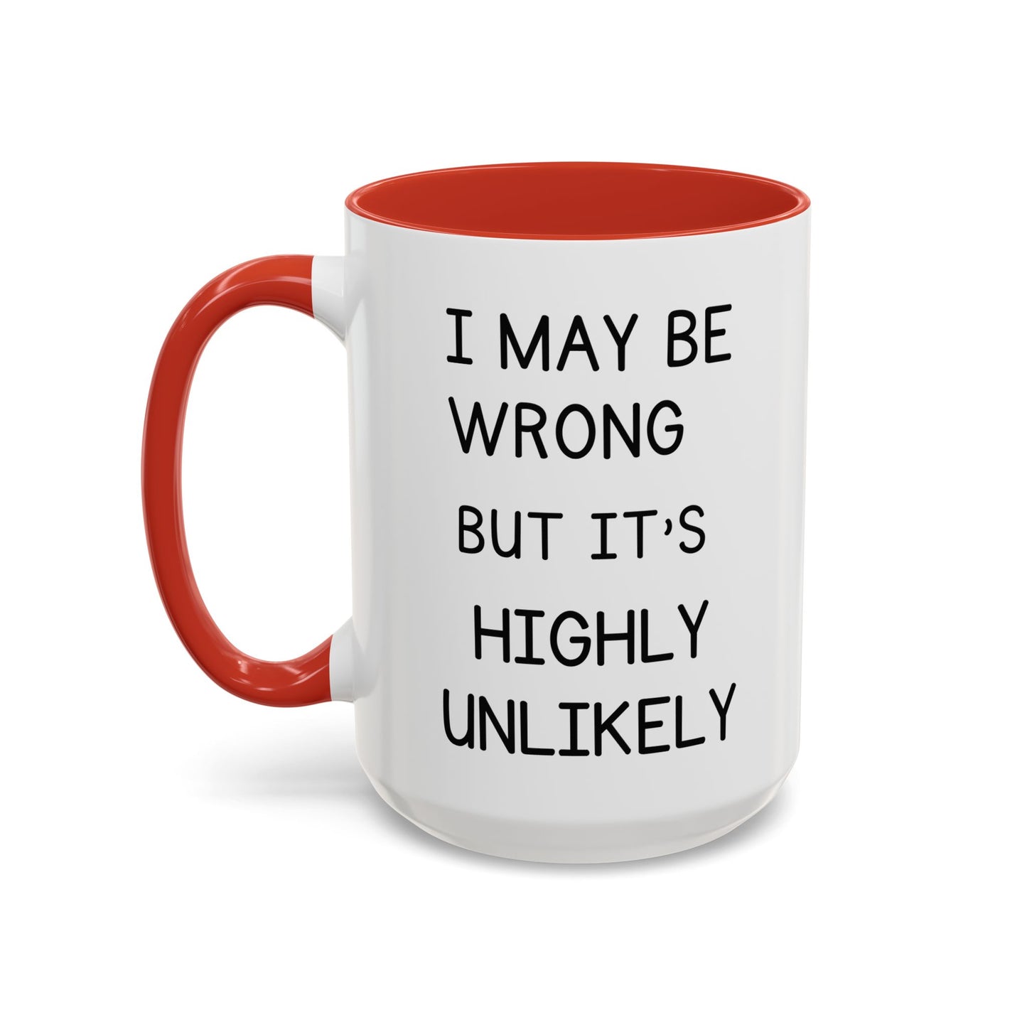 I May Be Wrong But It’s Highly Unlikely Mug