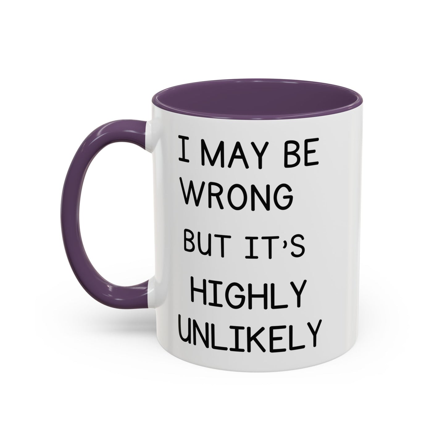 I May Be Wrong But It’s Highly Unlikely Mug
