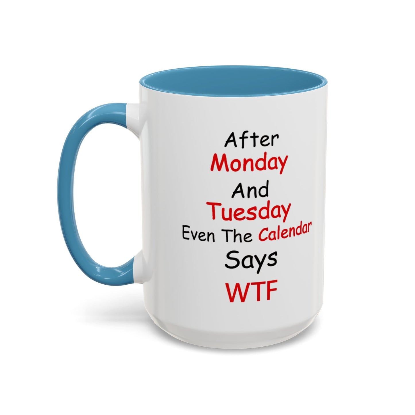 After Monday and Tuesday WTF Mug, Funny Workweek Coffee Cup